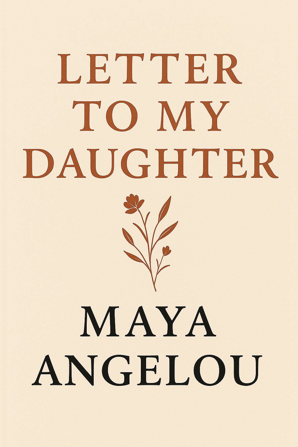 Letter to My Daughter by Maya Angelou