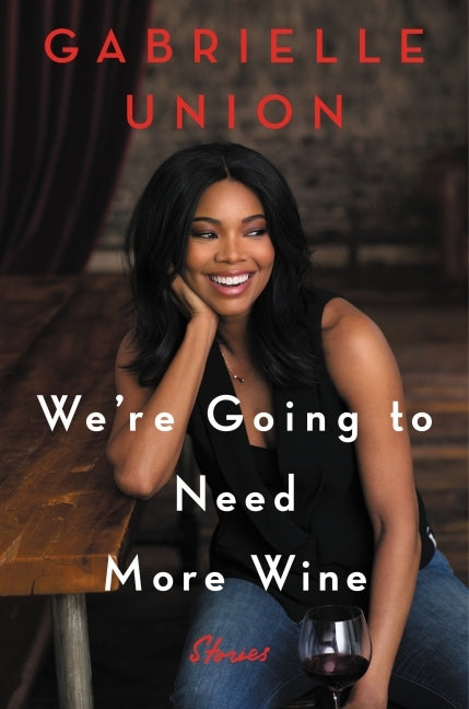 We’re Going to Need More Wine by Gabrielle Union